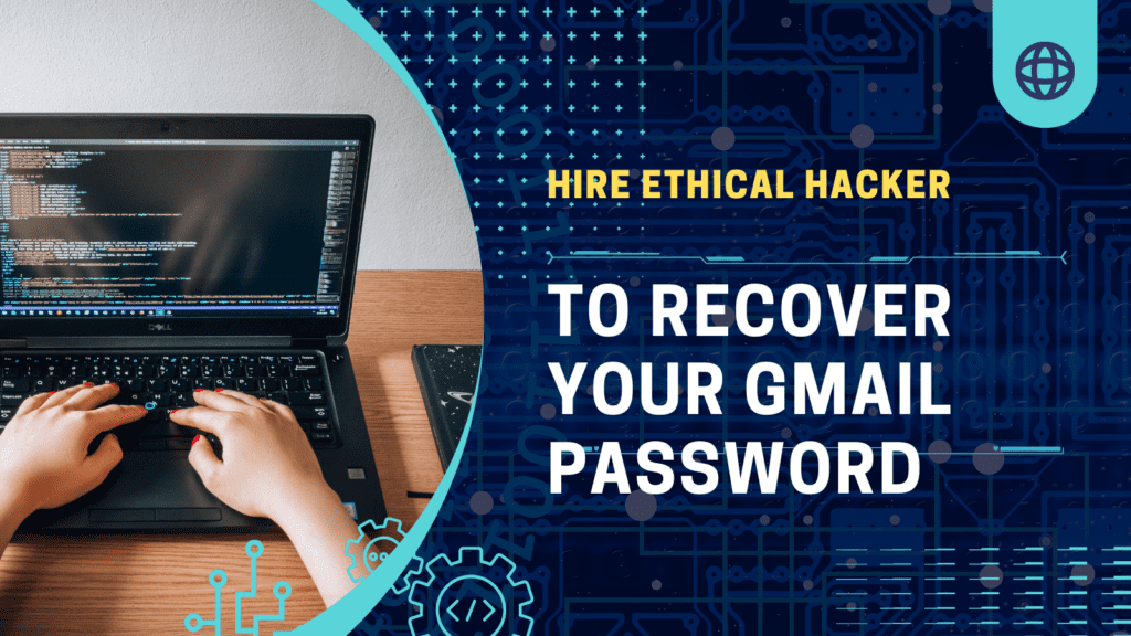 Hire an Ethical Hacker to Recover Your Gmail Password